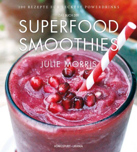 Julie Morris - Das Buch der Superfood Smoothies: 100 Rezepte für leckere Powerdrinks - Preis vom 06.10.2026 07:26:00 h