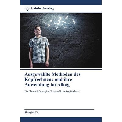 Ausgewählte Methoden des Kopfrechnens und ihre Anwendung im Alltag, Taschenbuch von Shangjun Xie, Lehrbuchverlag, 978-620-8-86936-6