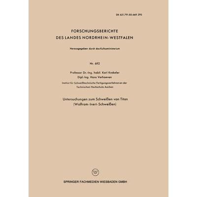 Untersuchungen zum Schweißen von Titan (Wolfram-Inert-Schweißen), Taschenbuch von Karl Krekeler, VS Verlag für Sozialwissenschaften, 978-3-663-03851-1