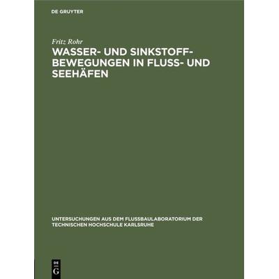 Wasser- und Sinkstoff-Bewegungen in Fluss- und Seehäfen, Gebundene Ausgabe von Fritz Rohr, De Gruyter Oldenbourg, 978-3-486-76687-5