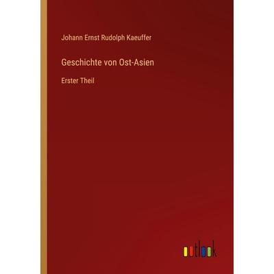 Geschichte von Ost-Asien, Taschenbuch von Johann Ernst Rudolph Kaeuffer, Outlook, 978-3-368-60902-3