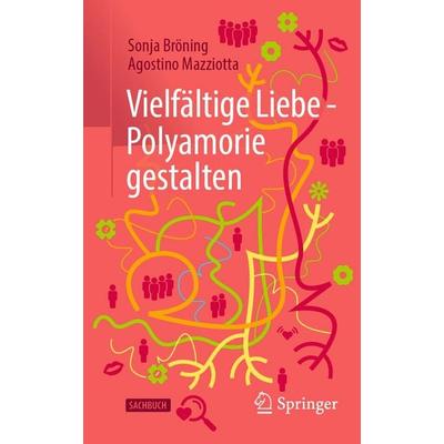 Vielfältige Liebe - Polyamorie gestalten, Taschenbuch von Sonja Bröning,Agostino Mazziotta, Springer Fachmedien Wiesbaden GmbH, 978-3-658-48371-5