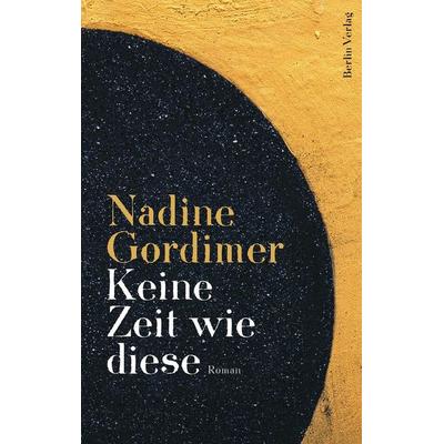 Keine Zeit wie diese, Gebundene Ausgabe von Nadine Gordimer, Berlin Verlag