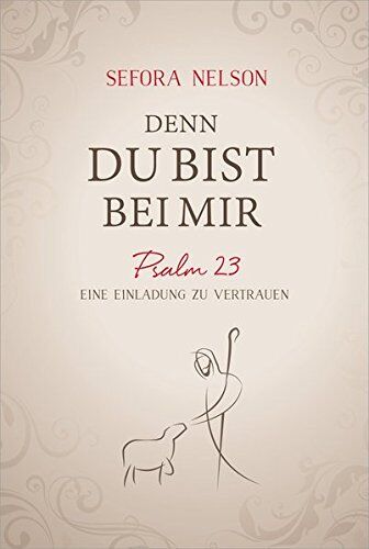 Sefora Nelson - Denn du bist bei mir: Psalm 23 - Eine Einladung zu vertrauen. - Preis vom 11.10.2026 15:43:13 h