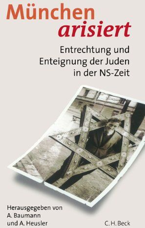 Angelika Baumann - München arisiert: Entrechtung und Enteignung der Juden in der NS-Zeit - Preis vom 09.10.2026 07:28:09 h
