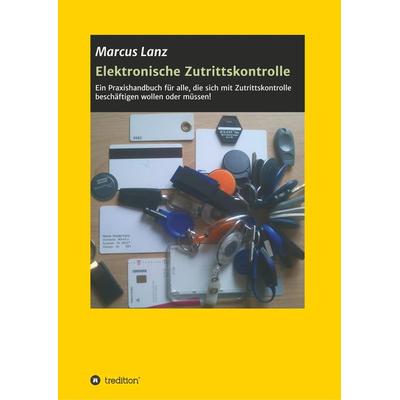 Elektronische Zutrittskontrolle, Taschenbuch von Marcus Lanz, Tredition, 978-3-7469-9436-9