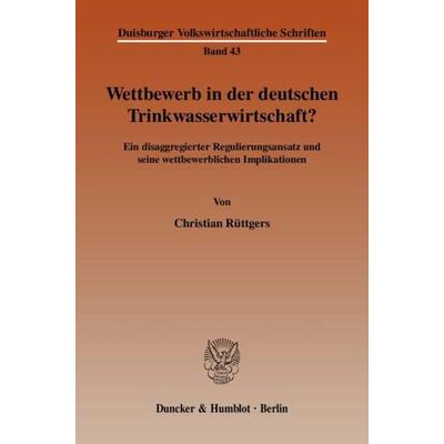 Wettbewerb in der deutschen Trinkwasserwirtschaft?, Taschenbuch von Christian Rüttgers, Duncker & Humblot, 978-3-428-12987-4