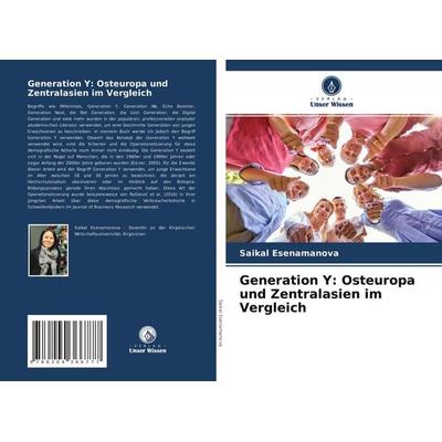 Generation Y: Osteuropa und Zentralasien im Vergleich, Taschenbuch von Saikal Esenamanova, Verlag Unser Wissen, 978-620-4-36677-7