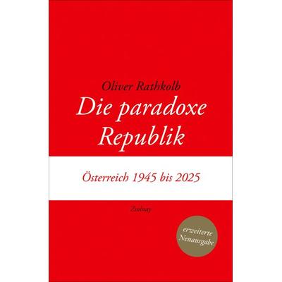 Die paradoxe Republik, Gebundene Ausgabe von Oliver Rathkolb, Zsolnay, Paul, 978-3-552-07560-3