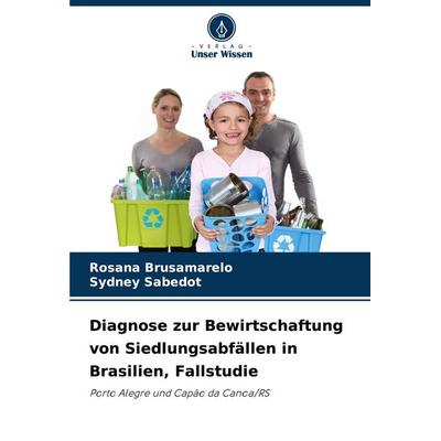 Diagnose zur Bewirtschaftung von Siedlungsabfällen in Brasilien, Fallstudie, Taschenbuch von Rosana Brusamarelo,Sydney Sabedot, Verlag Unser Wissen,