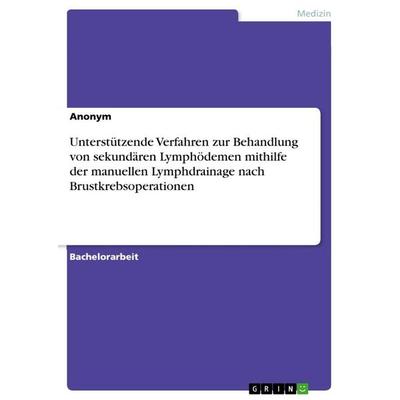 Unterstützende Verfahren zur Behandlung von sekundären Lymphödemen mithilfe der manuellen Lymphdrainage nach Brustkrebsoperationen, Taschenbuch von