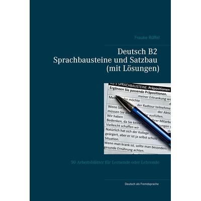 Deutsch B2 Sprachbausteine und Satzbau (mit Lösungen), Taschenbuch von Frauke Rüffel, BoD – Books on Demand, 978-3-7526-0745-1