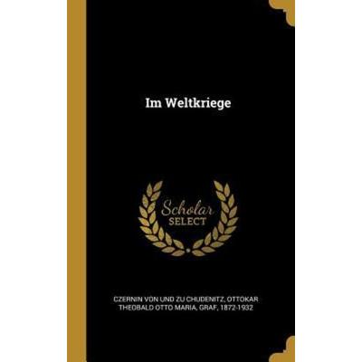 Im Weltkriege, Gebundene Ausgabe von , Creative Media Partners, LLC, 978-0-353-64566-0