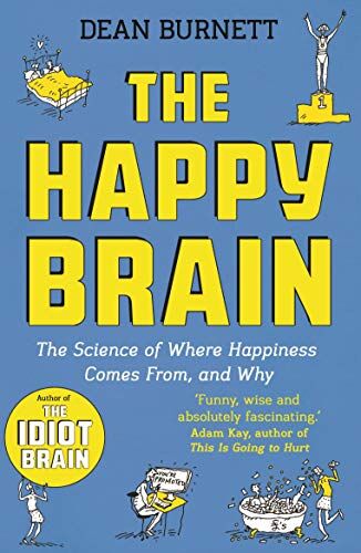 Dean Burnett - The Happy Brain: The Science of Where Happiness Comes From, and Why - Preis vom 11.10.2026 03:10:56 h
