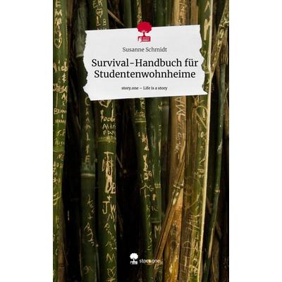 Survival-Handbuch für Studentenwohnheime. Life is a Story - story.one, Gebundene Ausgabe von Susanne Schmidt, Story.one publishing, 978-3-7115-0669-6