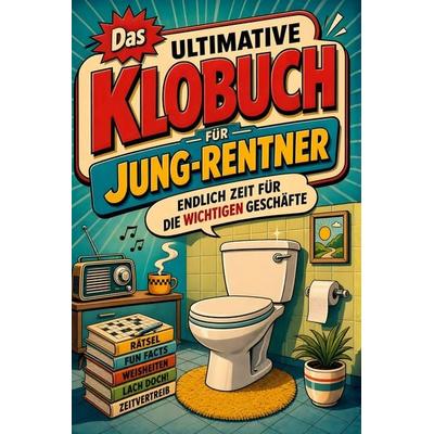 Das ultimative Klobuch für Jung-Rentner, Taschenbuch von Ava Schulz, Tiptop, 978-3-696-10257-9