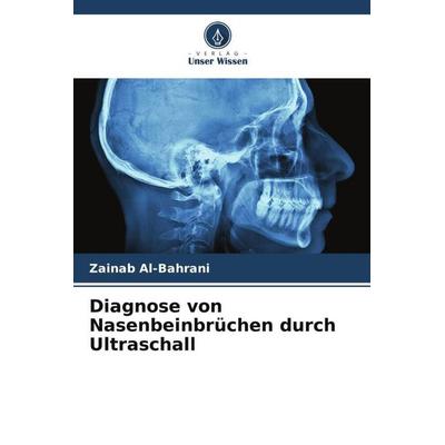 Diagnose von Nasenbeinbrüchen durch Ultraschall, Taschenbuch von Zainab Al-Bahrani, Verlag Unser Wissen, 978-620-6-44942-3
