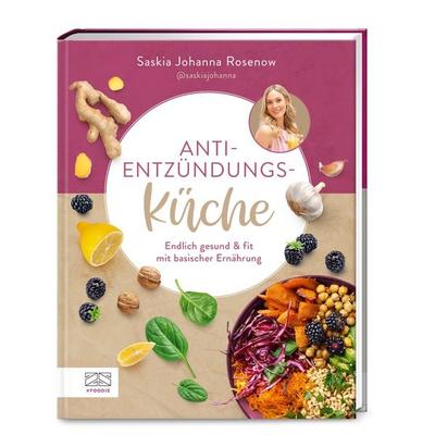 Anti-Entzündungs-Küche, Gebundene Ausgabe von Saskia Johanna Rosenow, ZS - ein Verlag der Edel Verlagsgruppe, 978-3-96584-326-4
