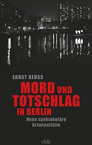 Ernst Reuß - Mord und Totschlag in Berlin: Neue spektakuläre Kriminalfälle - Preis vom 30.09.2026 09:01:18 h