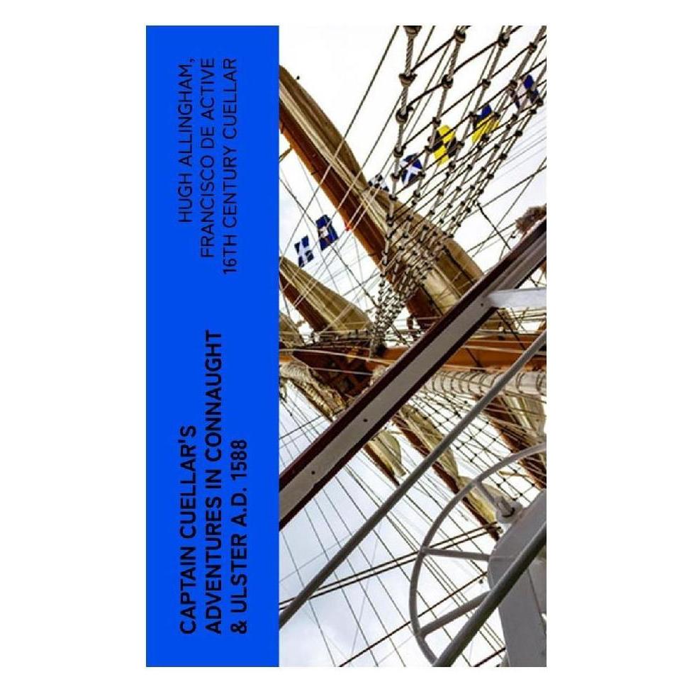 e-artnow Captain Cuellar's Adventures in Connaught & Ulster A.D. 1588 (Softcover, Francisco de Cuellar, Hugh Allingham) (56952353)
