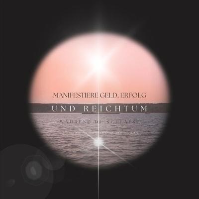 Manifestiere Geld, Erfolg und Reichtum, während du schläfst - Patrick Lynen, Audio, 4066338944528