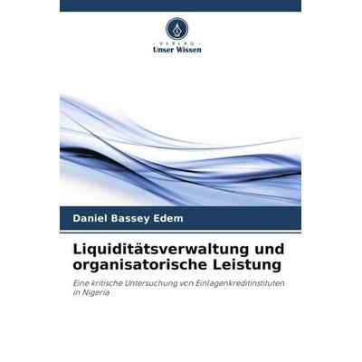 Liquiditätsverwaltung und organisatorische Leistung, Taschenbuch von Daniel Bassey Edem, Verlag Unser Wissen, 978-620-7-38230-9
