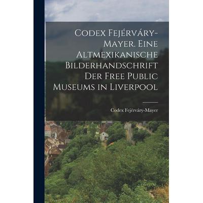 Codex Fejérváry-Mayer. Eine altmexikanische Bilderhandschrift der Free Public Museums in Liverpool, Taschenbuch von Codex Fejérváry-Mayer, Legare