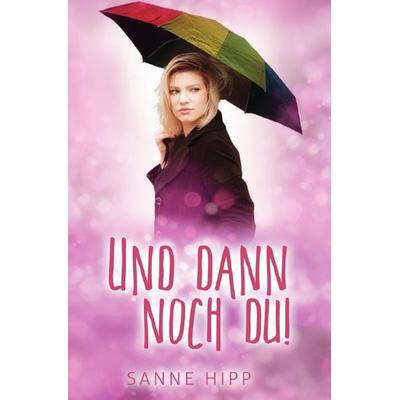 Und dann noch du!, Taschenbuch von Sanne Hipp, Epubli, 978-3-7575-7160-3