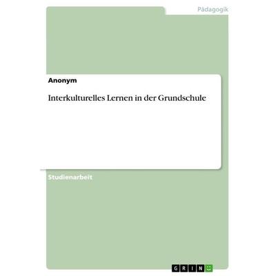 Interkulturelles Lernen in der Grundschule, Taschenbuch von Anonymous, GRIN, 978-3-668-99439-3