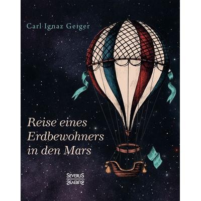 Reise eines Erdbewohners in den Mars, Taschenbuch von Carl Ignaz Geiger, Severus Verlag, 978-3-96345-282-6