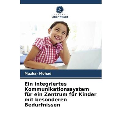 Ein integriertes Kommunikationssystem für ein Zentrum für Kinder mit besonderen Bedürfnissen, Taschenbuch von Mazhar Mohad, Verlag Unser Wissen,
