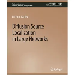Diffusion Source Localization in Large Networks, Fachbücher von Lei Ying, Kai Zhu