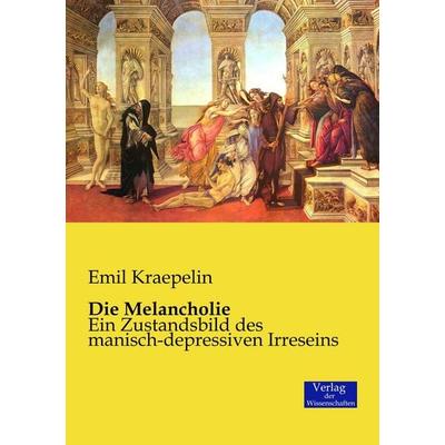 Die Melancholie, Taschenbuch von Emil Kraepelin, Verlag der Wissenschaften, 978-3-95700-358-4