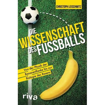 Die Wissenschaft des Fußballs, Taschenbuch von Christoph Leischwitz, Riva, 978-3-7423-1341-6