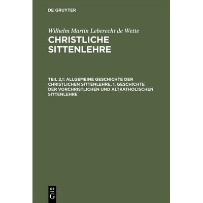 Allgemeine Geschichte der christlichen Sittenlehre, 1. Geschichte der vorchristlichen und altkatholischen Sittenlehre, Gebundene Ausgabe von Wilhelm