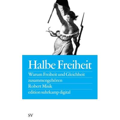 Halbe Freiheit, Taschenbuch von Robert Misik, Suhrkamp, 978-3-518-06284-5