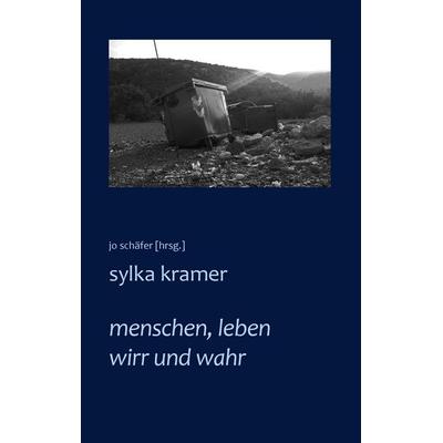 menschen, leben wirr und wahr, Taschenbuch von Sylka Kramer, BoD – Books on Demand, 978-3-7431-8155-7