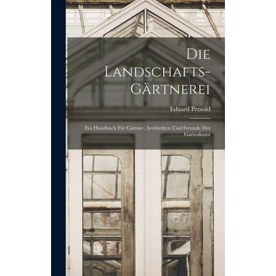 Die Landschafts-Gärtnerei, Gebundene Ausgabe von Eduard Petzold, Legare Street Press, 978-1-01-606634-1