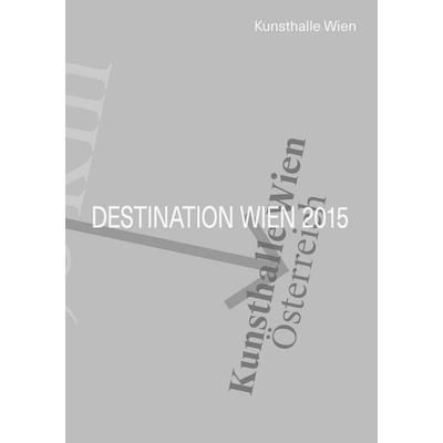 Destination Wien 2015, Paperback von Lucas Gehrmann,Marie Egger,Anne Faucheret,Andrea Popelka,Nicolaus Schafhausen, Stadt Wien Kunst,