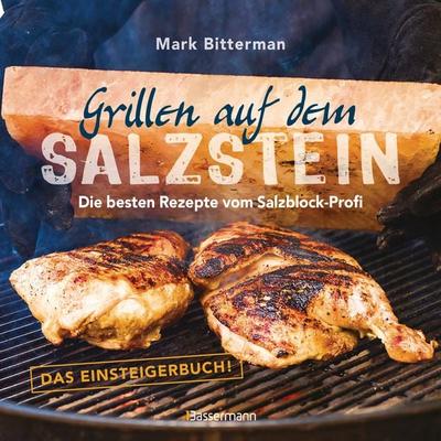 Grillen auf dem Salzstein - Das Einsteigerbuch! Die besten Rezepte vom Salzblock-Profi, Gebundene Ausgabe von Mark Bitterman, Bassermann,