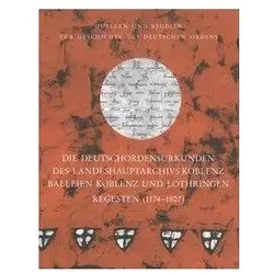 Die Deutschordensurkunden des Landeshauptarchivs Koblenz. Balleien Koblenz und Lothringen. Regesten, Sachbücher