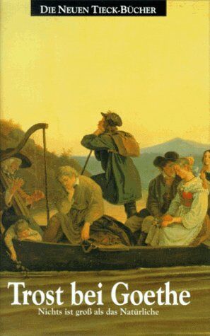 Heinrich Tieck - Trost bei Goethe: Nichts ist gross als das Natürliche - Preis vom 04.10.2026 03:51:26 h