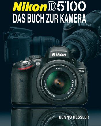 Benno Hessler - Nikon D5100: Das Buch zur Kamera - Preis vom 09.10.2026 07:28:09 h