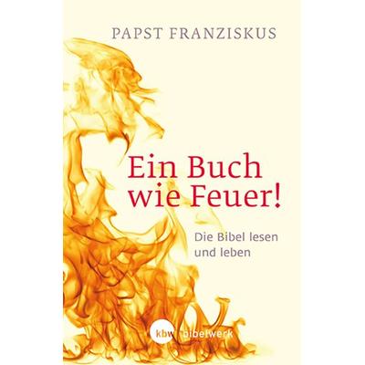Ein Buch wie Feuer!, Gebundene Ausgabe von Papst Franziskus, Katholisches Bibelwerk, 978-3-460-32153-3