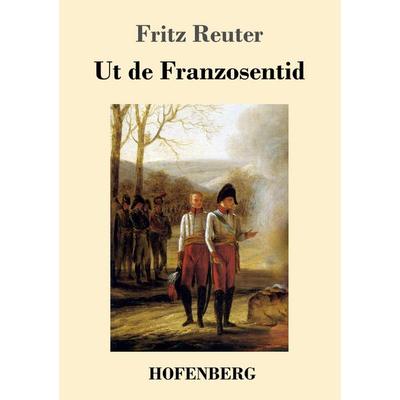 Ut de Franzosentid, Taschenbuch von Fritz Reuter, Hofenberg, 978-3-7437-1545-5