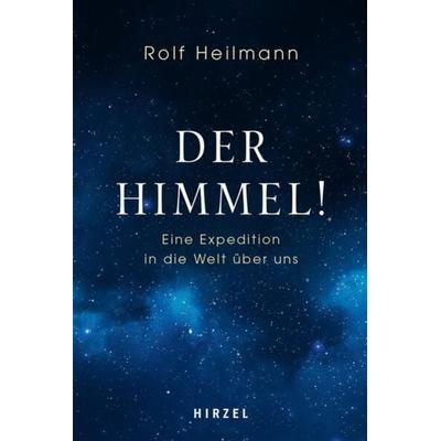 Der Himmel!, Taschenbuch von Rolf Heilmann, S. Hirzel Verlag, 978-3-7776-2897-4