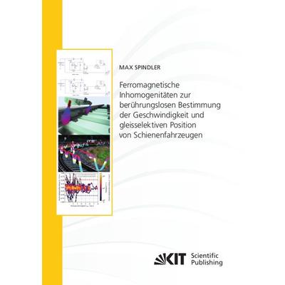 Ferromagnetische Inhomogenitäten zur berührungslosen Bestimmung der Geschwindigkeit und gleisselektiven Position von Schienenfahrzeugen, Taschenbuch