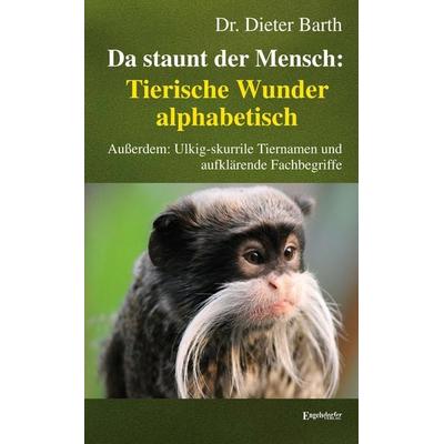 Da staunt der Mensch: Tierische Wunder alphabetisch, Taschenbuch von Dieter Barth, Engelsdorfer Verlag, 978-3-96940-435-5