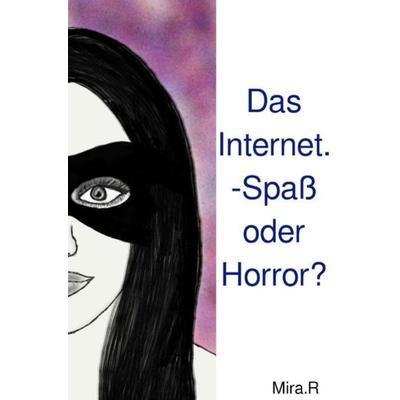 Das Internet. -Spaß oder Horror?, Taschenbuch von Mira R., Epubli, 978-3-7541-1675-3