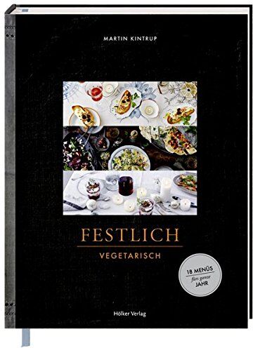 Martin Kintrup - Festlich vegetarisch: 18 Menüs fürs ganze Jahr - Preis vom 30.09.2026 09:01:18 h